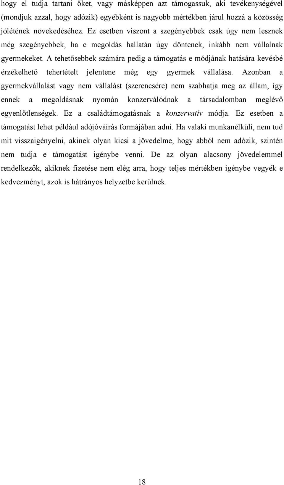 A tehetősebbek számára pedig a támogatás e módjának hatására kevésbé érzékelhető tehertételt jelentene még egy gyermek vállalása.