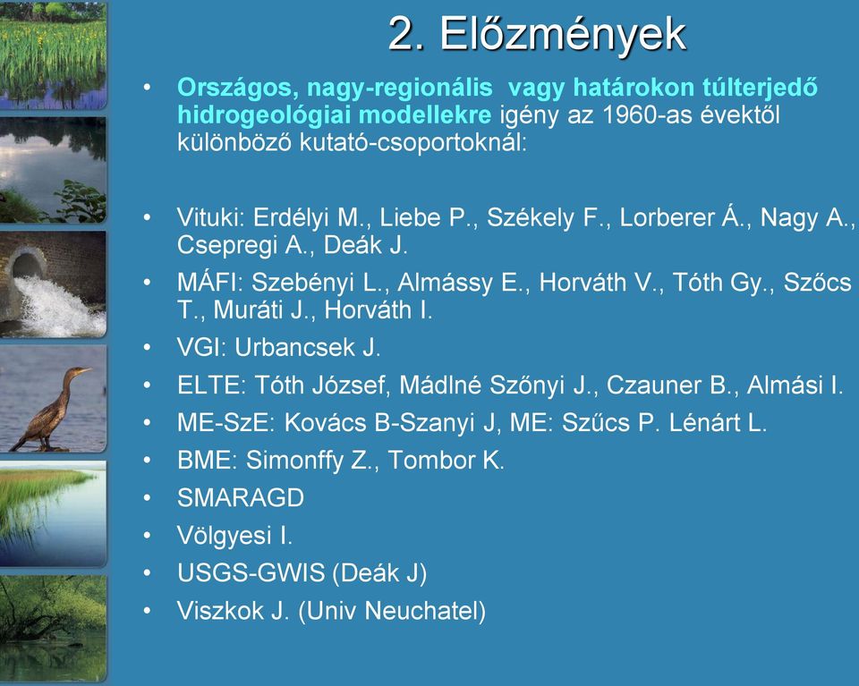 , Horváth V., Tóth Gy., Szőcs T., Muráti J., Horváth I. VGI: Urbancsek J. ELTE: Tóth József, Mádlné Szőnyi J., Czauner B., Almási I.