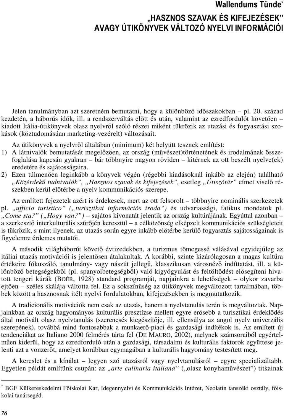 a rendszerváltás elıtt és után, valamint az ezredfordulót követıen kiadott Itália-útikönyvek olasz nyelvrıl szóló részei miként tükrözik az utazási és fogyasztási szokások (köztudomásúan