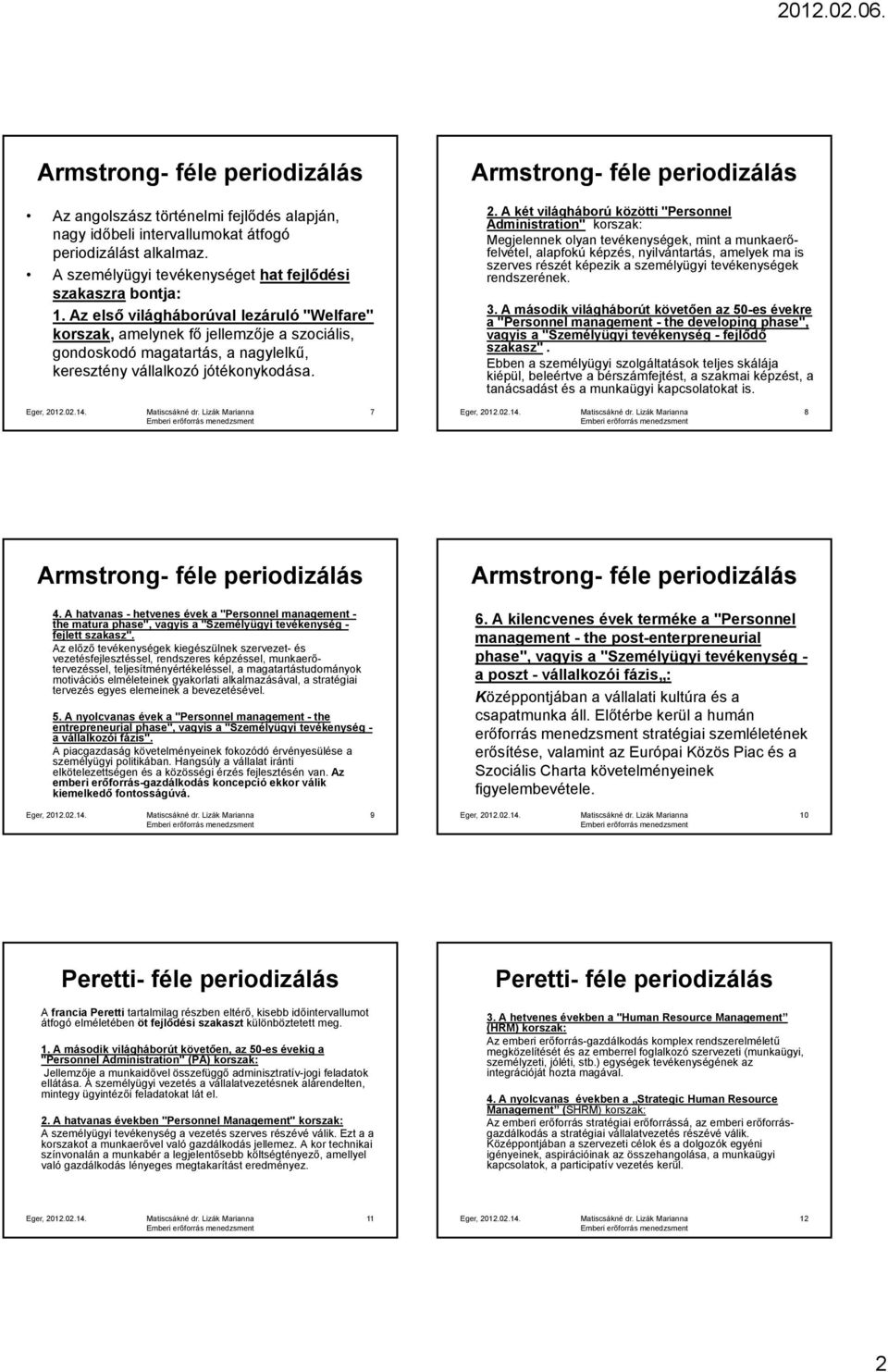 A két világháború közötti "Personnel Administration" korszak: Megjelennek olyan tevékenységek, mint a munkaerőfelvétel, alapfokú képzés, nyilvántartás, amelyek ma is szerves részét képezik a