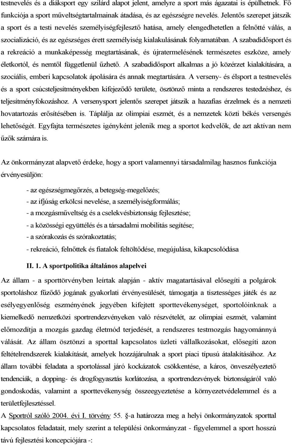 folyamatában. A szabadidősport és a rekreáció a munkaképesség megtartásának, és újratermelésének természetes eszköze, amely életkortól, és nemtől függetlenül űzhető.