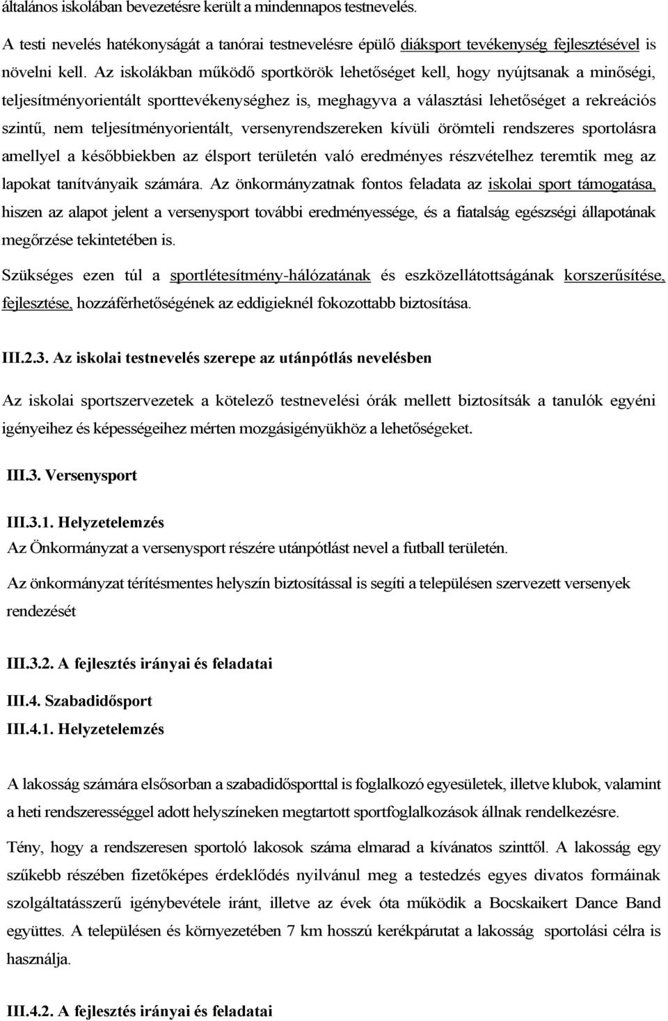 teljesítményorientált, versenyrendszereken kívüli örömteli rendszeres sportolásra amellyel a későbbiekben az élsport területén való eredményes részvételhez teremtik meg az lapokat tanítványaik