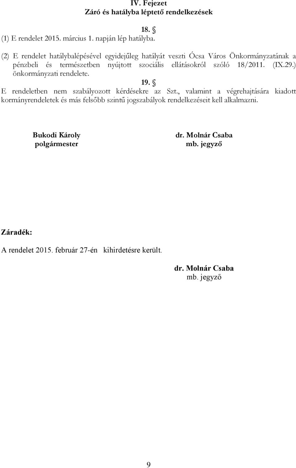 18/2011. (IX.29.) önkormányzati rendelete. 19. E rendeletben nem szabályozott kérdésekre az Szt.