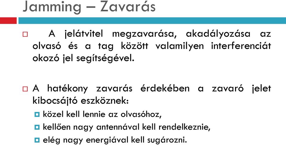 A hatékony zavarás érdekében a zavaró jelet kibocsájtó eszköznek: közel kell