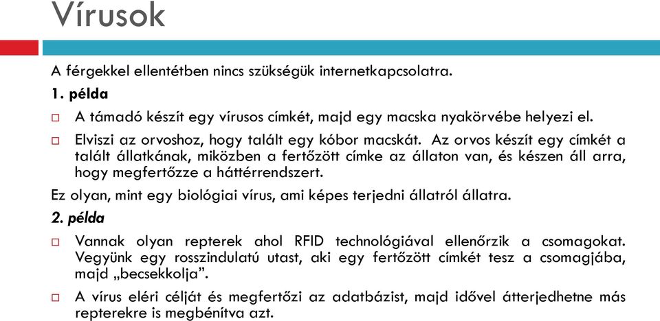 Az orvos készít egy címkét a talált állatkának, miközben a fertőzött címke az állaton van, és készen áll arra, hogy megfertőzze a háttérrendszert.