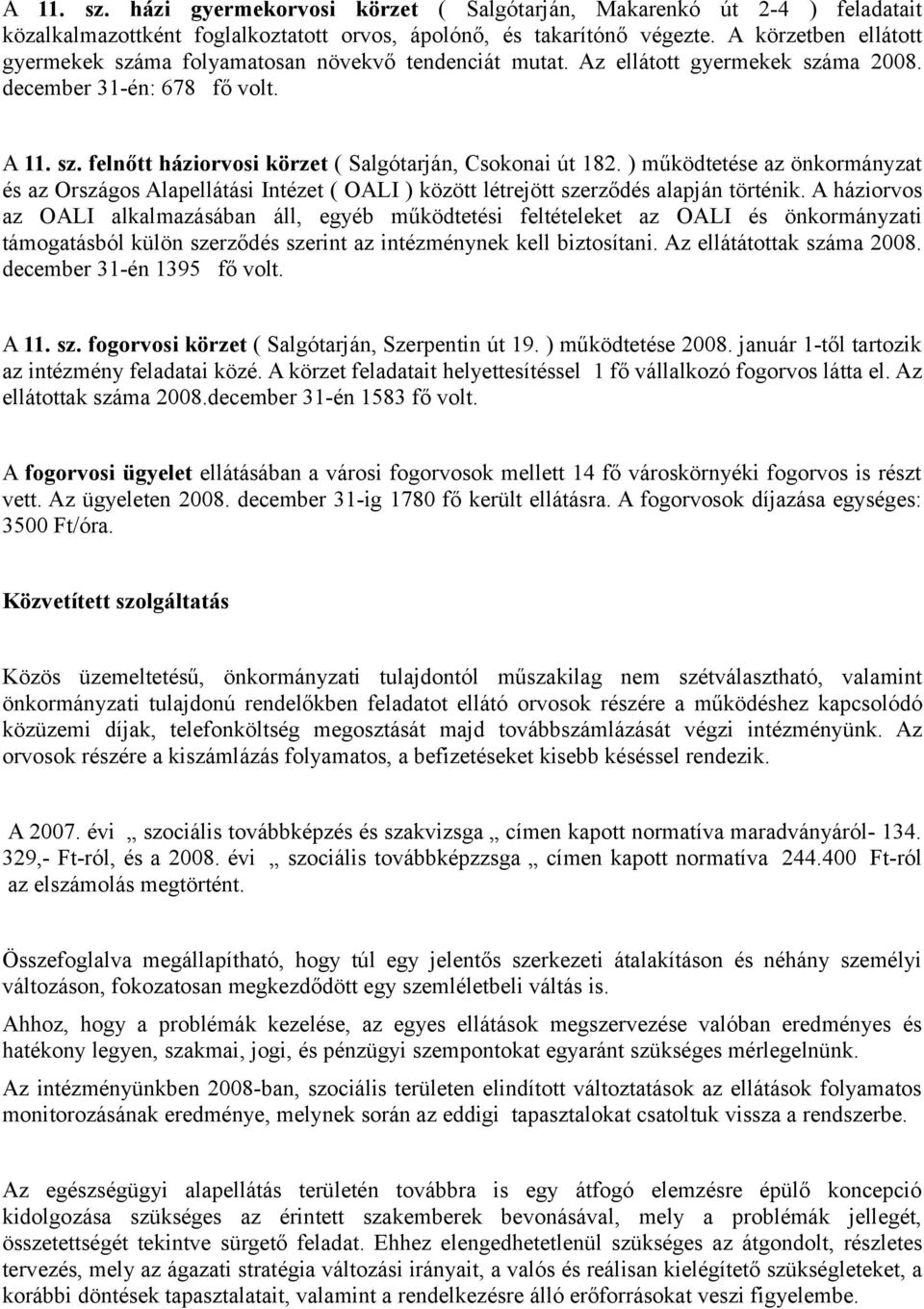 ) működtetése az önkormányzat és az Országos Alapellátási Intézet ( OALI ) között létrejött szerződés alapján történik.