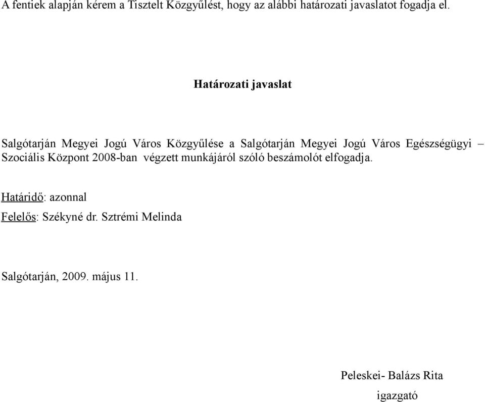 Egészségügyi Szociális Központ 2008-ban végzett munkájáról szóló beszámolót elfogadja.