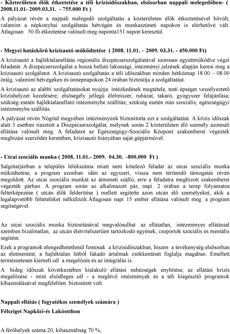 Átlagosan 50 fő étkeztetése valósult meg naponta151 napon keresztül. - Megyei hatáskörű krízisautó működtetése ( 2008. 11.01. 2009. 03.31. - 450.