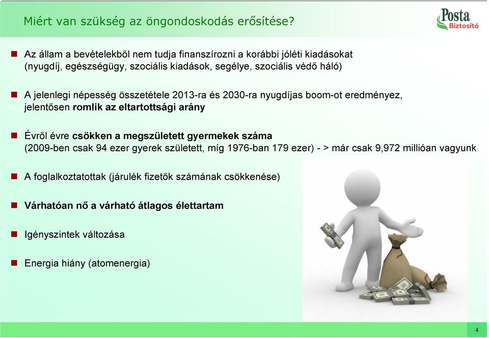 jelenlegi népesség összetétele 2013-ra és 2030-ra nyugdíjas boom-ot eredményez, jelentısen romlik az eltartottsági arány Évrıl évre csökken a megszületett