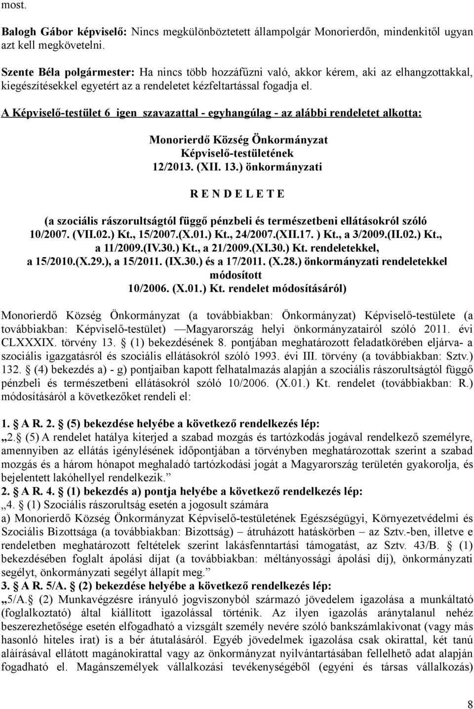 A Képviselő-testület 6 igen szavazattal - egyhangúlag - az alábbi rendeletet alkotta: Monorierdő Község Önkormányzat Képviselő-testületének 12/2013. (XII. 13.