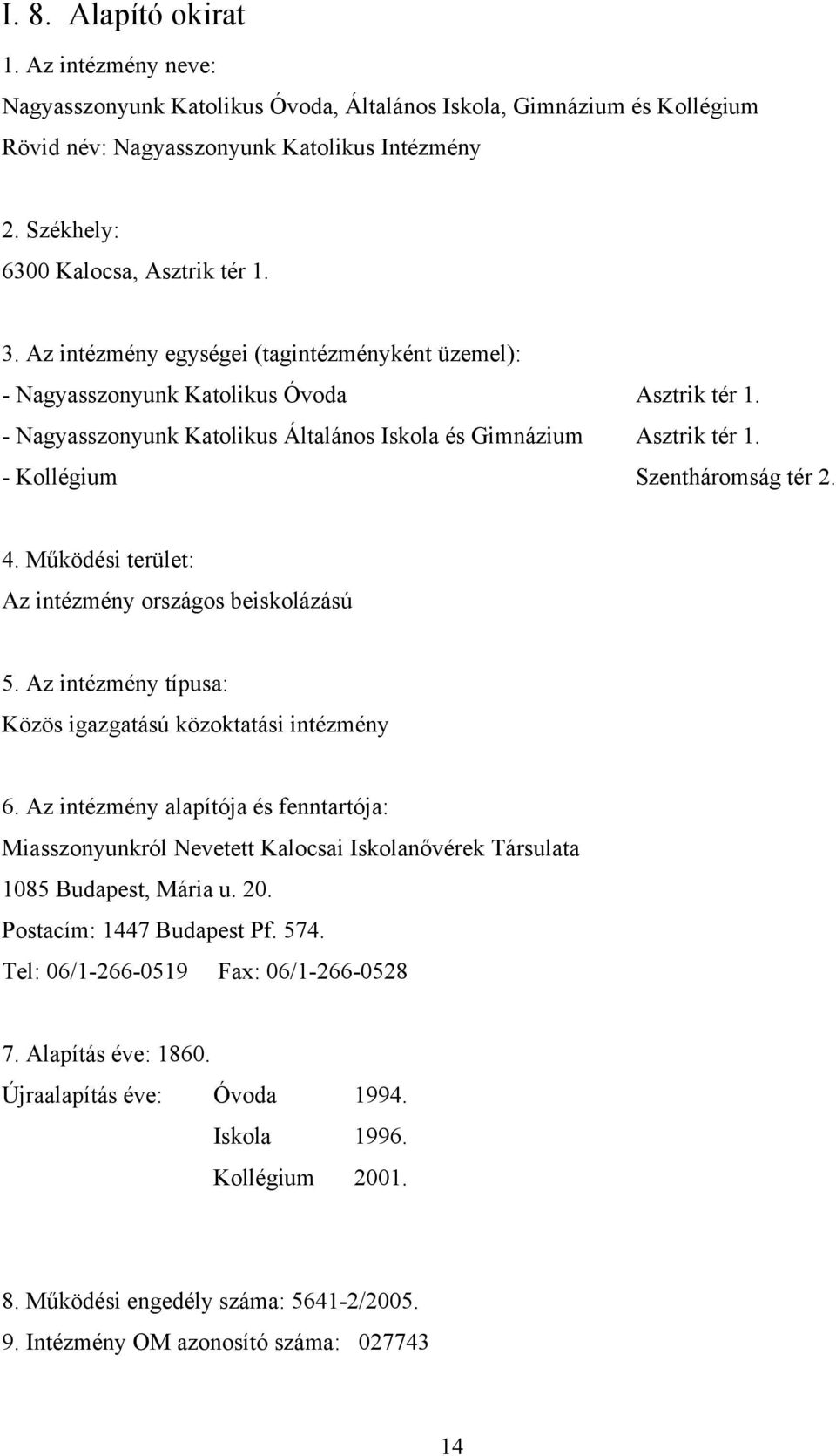 - Nagyasszonyunk Katolikus Általános Iskola és Gimnázium Asztrik tér 1. - Kollégium Szentháromság tér 2. 4. Működési terület: Az intézmény országos beiskolázású 5.