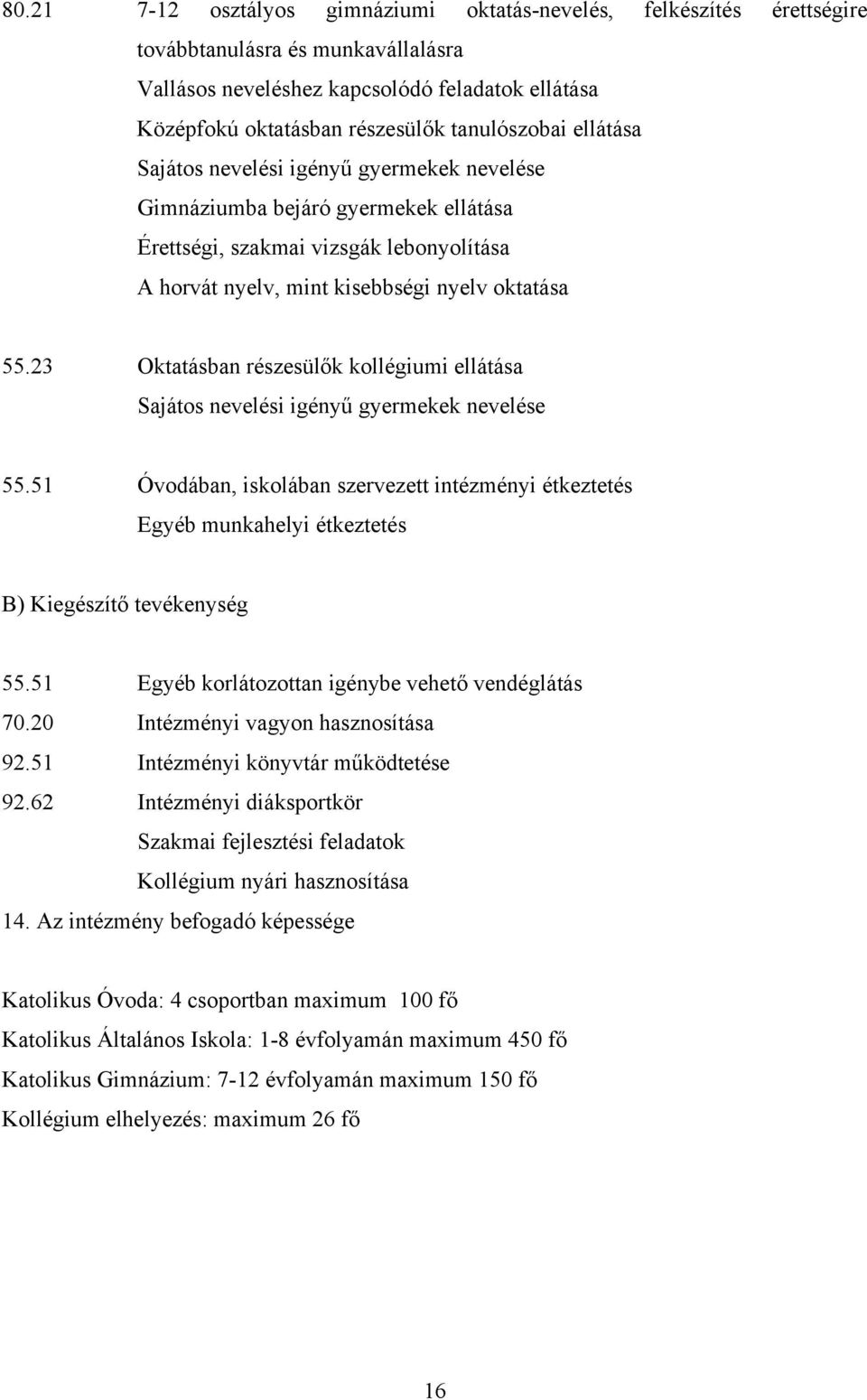 23 Oktatásban részesülők kollégiumi ellátása Sajátos nevelési igényű gyermekek nevelése 55.