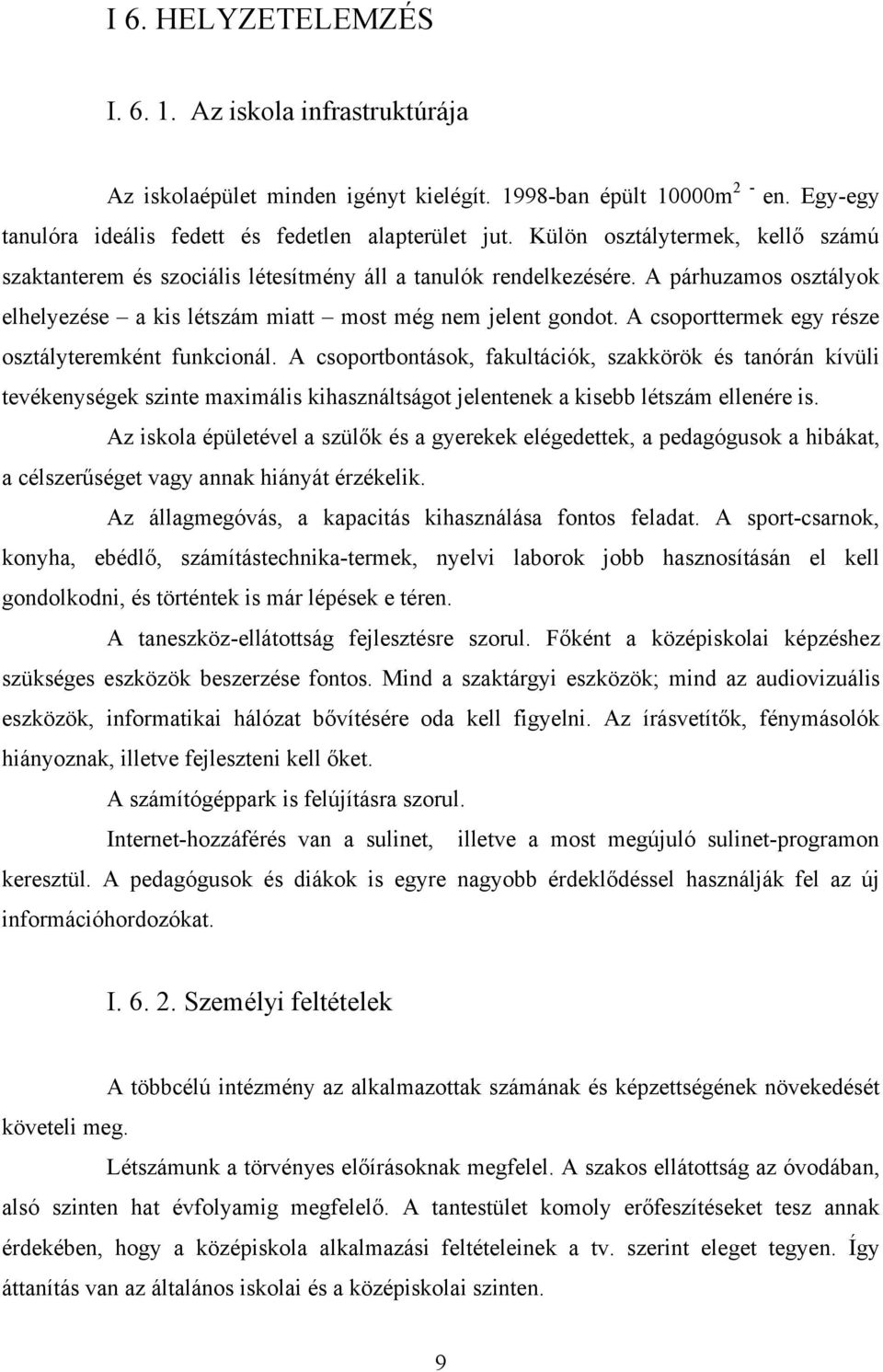 A csoporttermek egy része osztályteremként funkcionál.