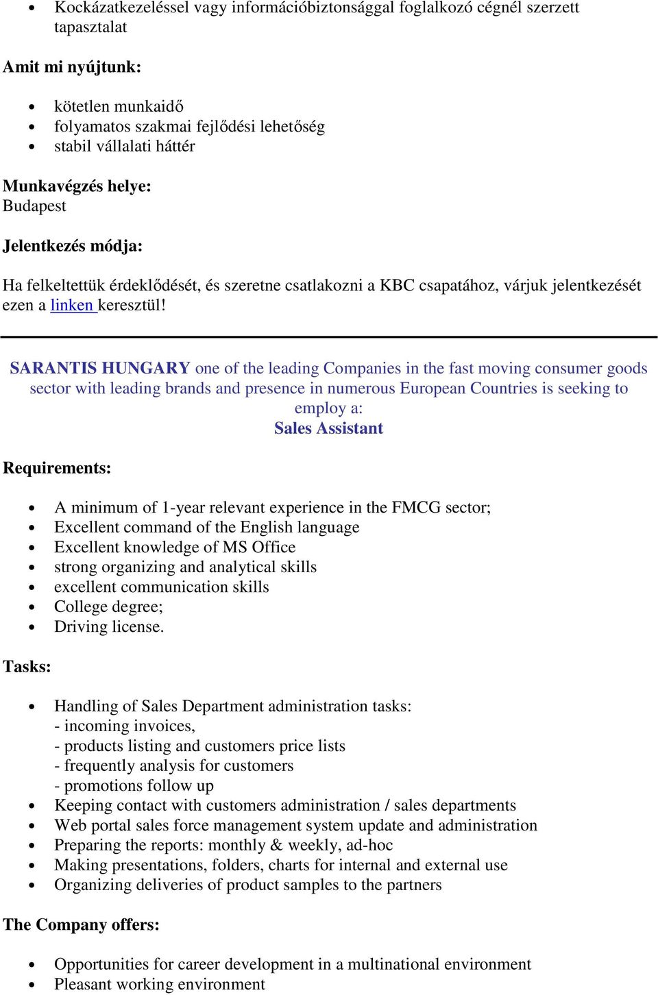 SARANTIS HUNGARY one of the leading Companies in the fast moving consumer goods sector with leading brands and presence in numerous European Countries is seeking to employ a: Sales Assistant