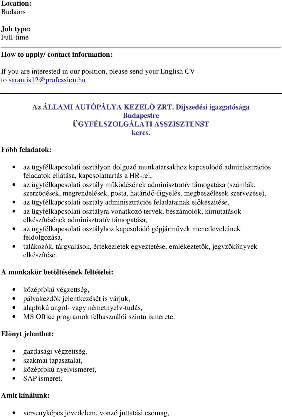 az ügyfélkapcsolati osztályon dolgozó munkatársakhoz kapcsolódó adminisztrációs feladatok ellátása, kapcsolattartás a HR-rel, az ügyfélkapcsolati osztály működésének adminisztratív támogatása