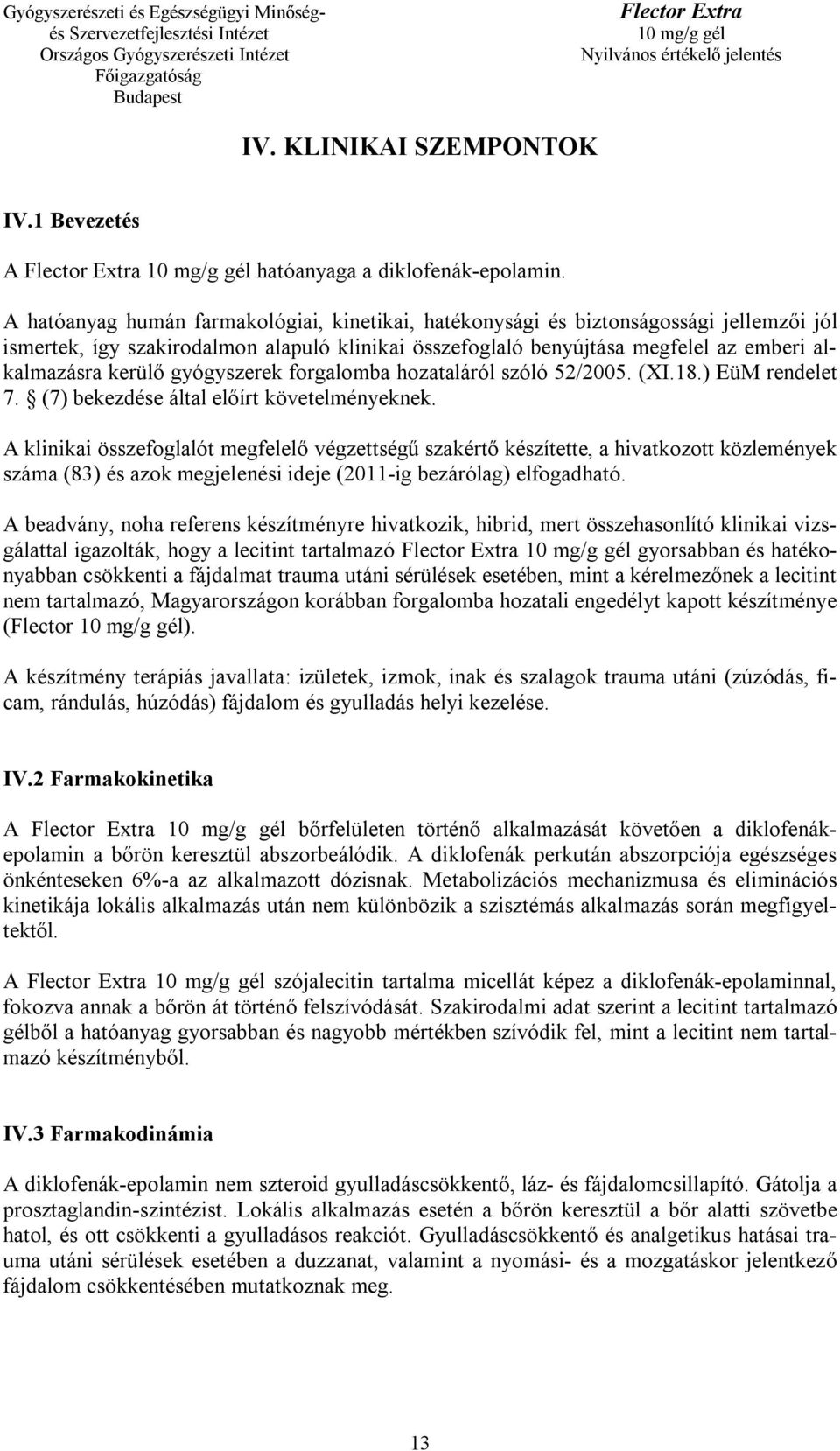 gyógyszerek forgalomba hozataláról szóló 52/2005. (XI.18.) EüM rendelet 7. (7) bekezdése által előírt követelményeknek.