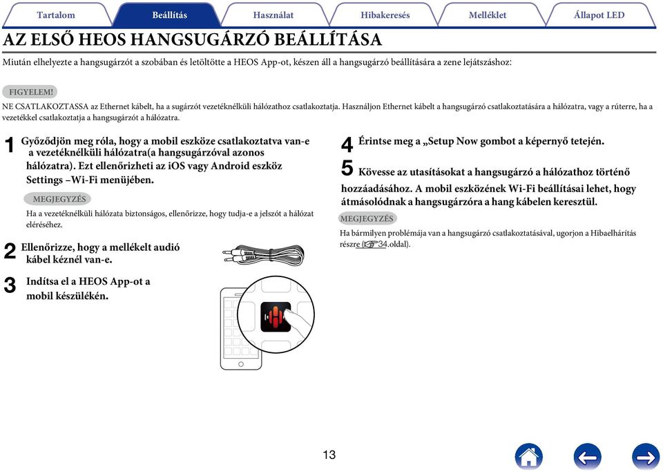 Használjon Ethernet kábelt a hangsugárzó csatlakoztatására a hálózatra, vagy a rúterre, ha a vezetékkel csatlakoztatja a hangsugárzót a hálózatra.