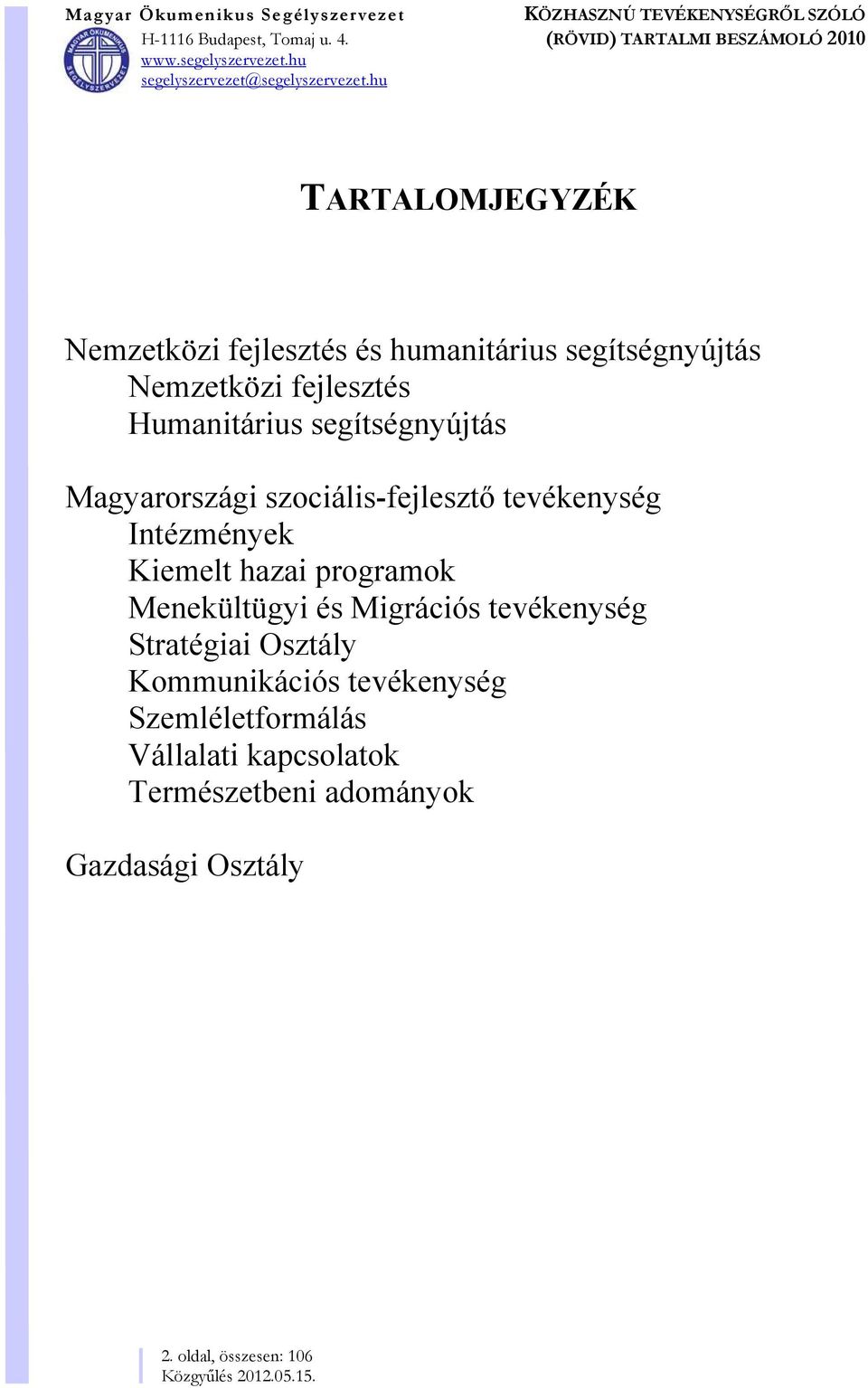 hazai programok Menekültügyi és Migrációs tevékenység Stratégiai Osztály Kommunikációs