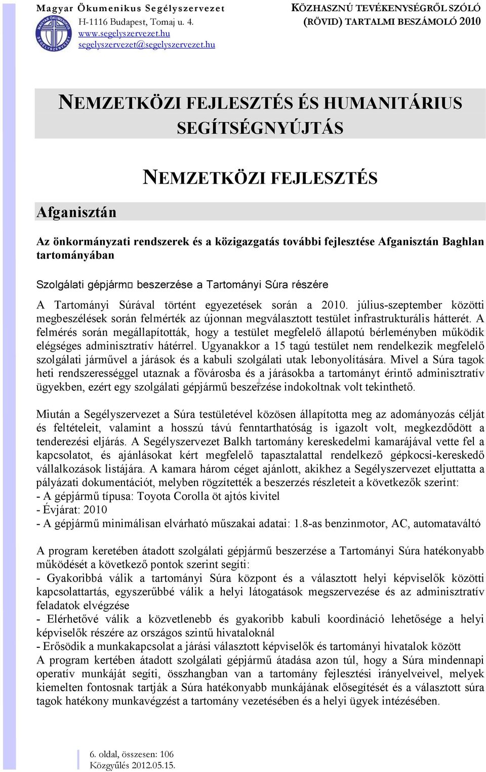 július-szeptember közötti megbeszélések során felmérték az újonnan megválasztott testület infrastrukturális hátterét.