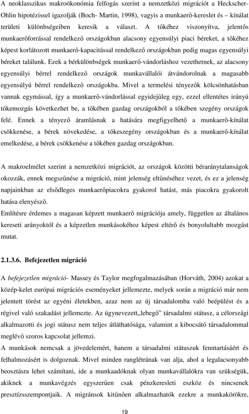 A tőkéhez viszonyítva, jelentős munkaerőforrással rendelkező országokban alacsony egyensúlyi piaci béreket, a tőkéhez képest korlátozott munkaerő-kapacitással rendelkező országokban pedig magas