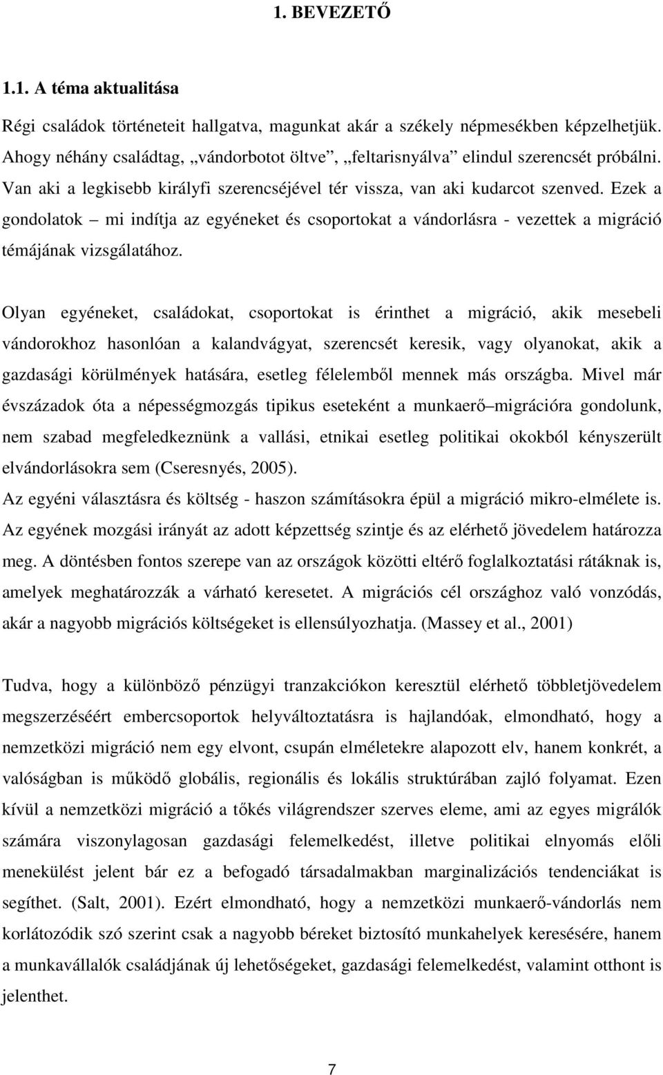 Ezek a gondolatok mi indítja az egyéneket és csoportokat a vándorlásra - vezettek a migráció témájának vizsgálatához.