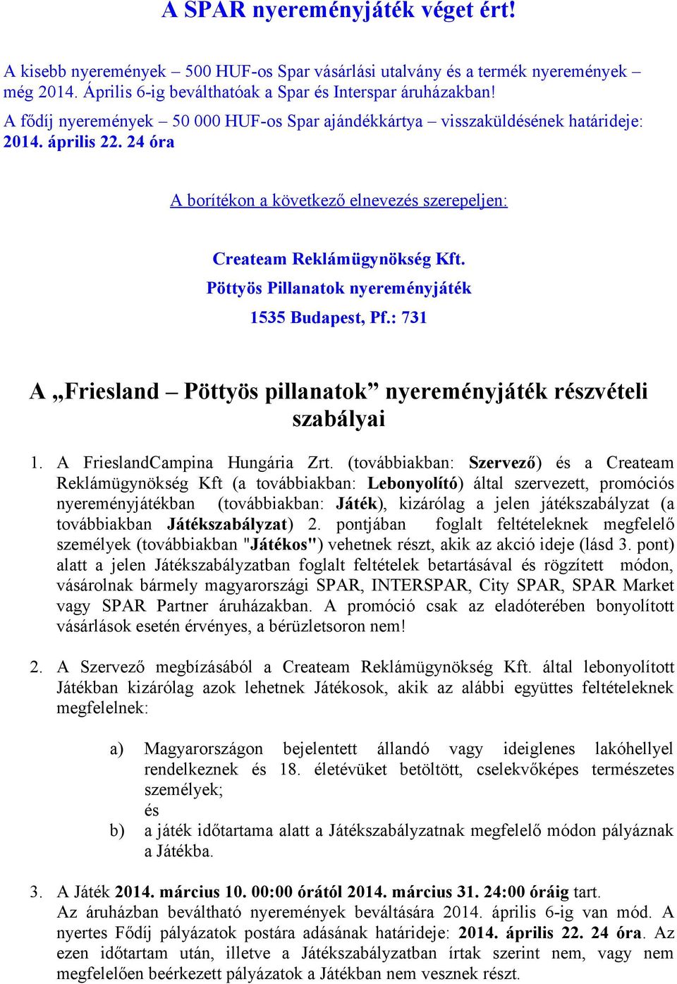 Pöttyös Pillanatok nyereményjáték 1535 Budapest, Pf.: 731 A Friesland Pöttyös pillanatok nyereményjáték részvételi szabályai 1. A FrieslandCampina Hungária Zrt.