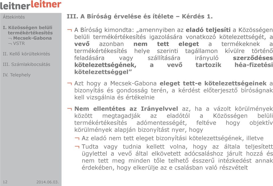 feladására vagy szállítására irányuló szerződéses kötelezettségének, a vevő tartozik héa-fizetési kötelezettséggel Azt hogy a Mecsek-Gabona eleget tett-e kötelezettségeinek a bizonyítás és gondosság