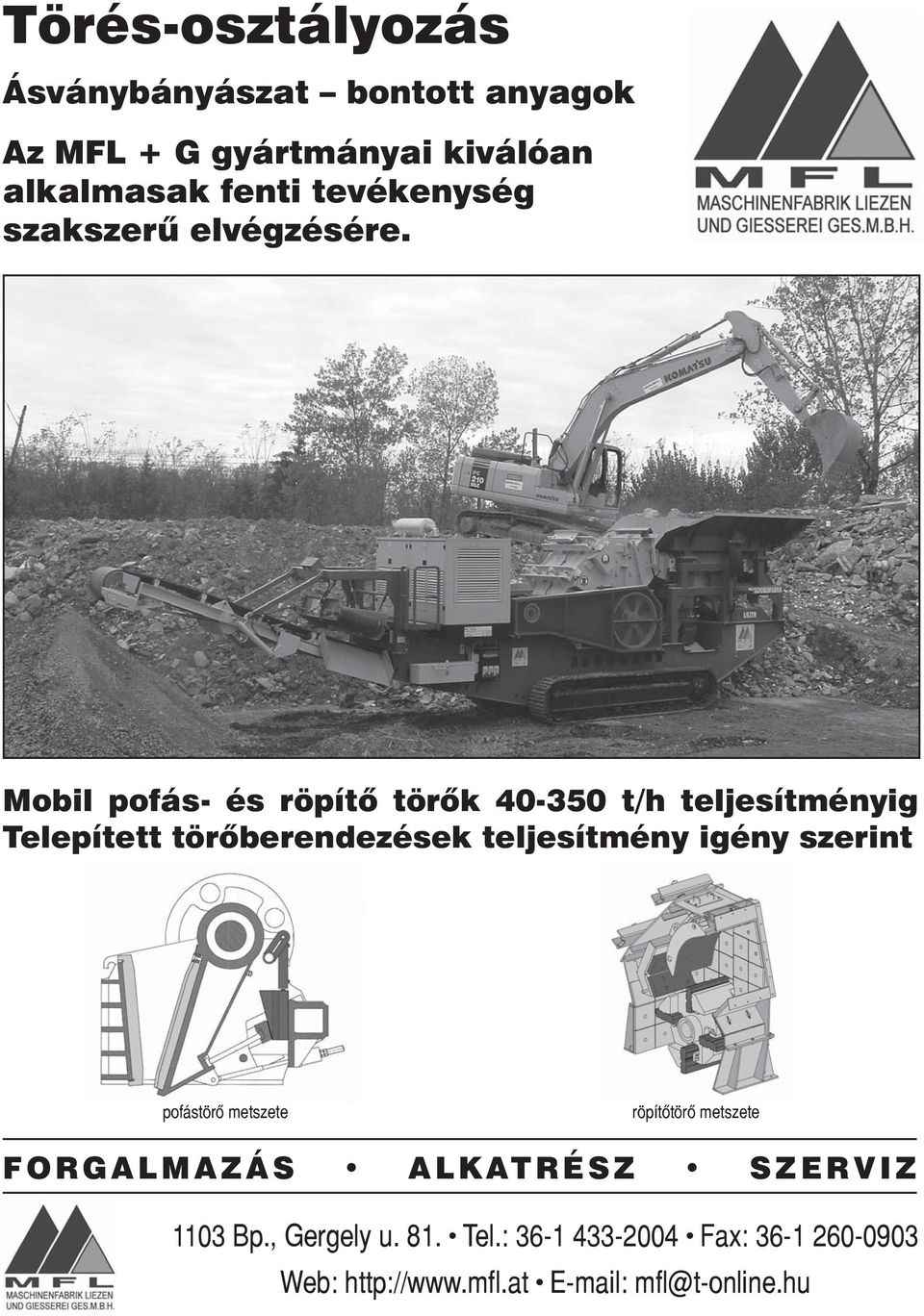 MATERIALS SCIENCE ANYAGTUDOMÁNY Mobil pofás- és röpítő törők 40-350 t/h teljesítményig Telepített törőberendezések