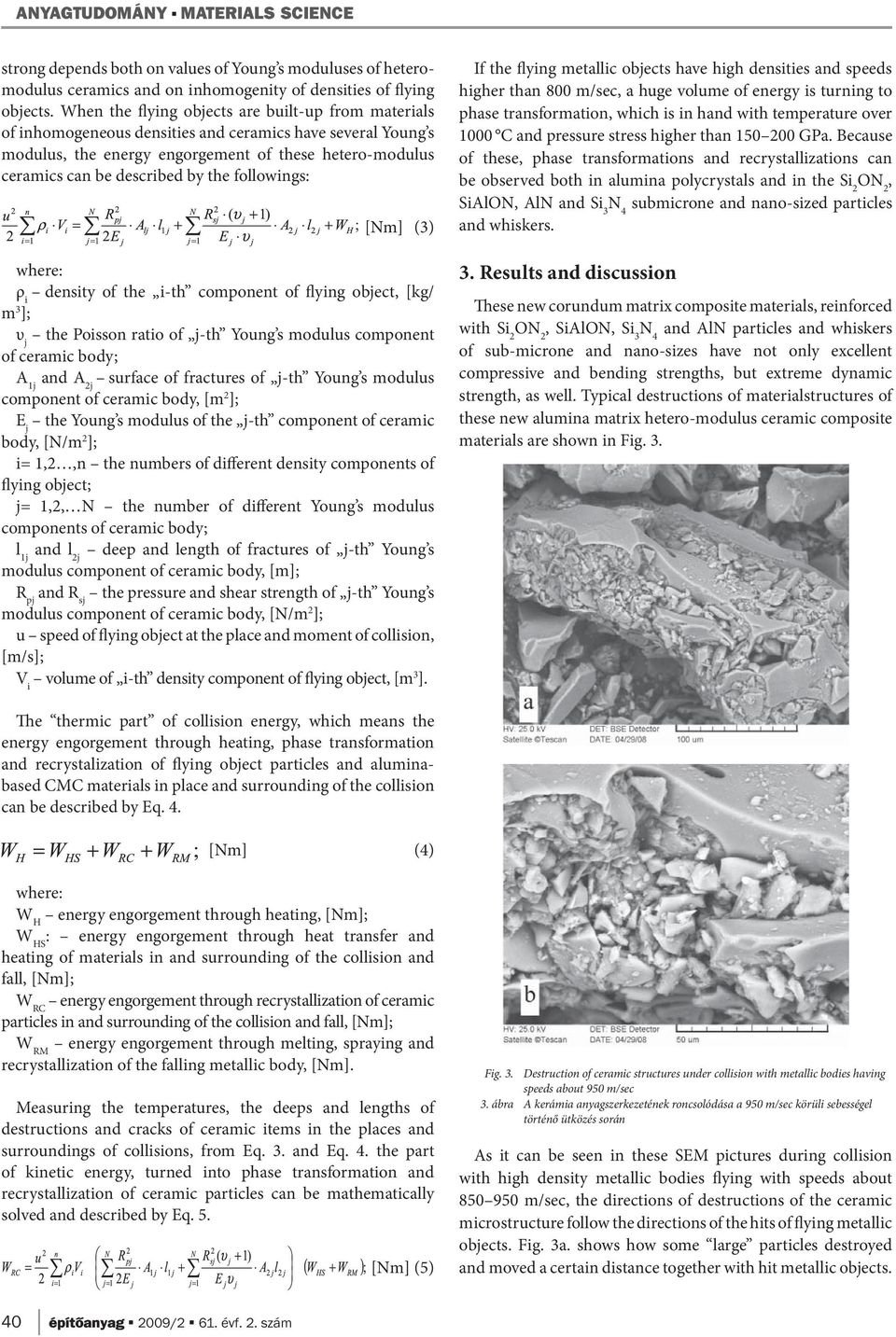 the followings: [Nm] (3) where: ρ i density of the i-th component of flying object, [kg/ m 3 ]; υ j the Poisson ratio of j-th Young s modulus component of ceramic body; A 1j and A 2j surface of