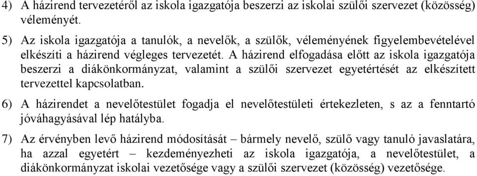 A házirend elfogadása előtt az iskola igazgatója beszerzi a diákönkormányzat, valamint a szülői szervezet egyetértését az elkészített tervezettel kapcsolatban.