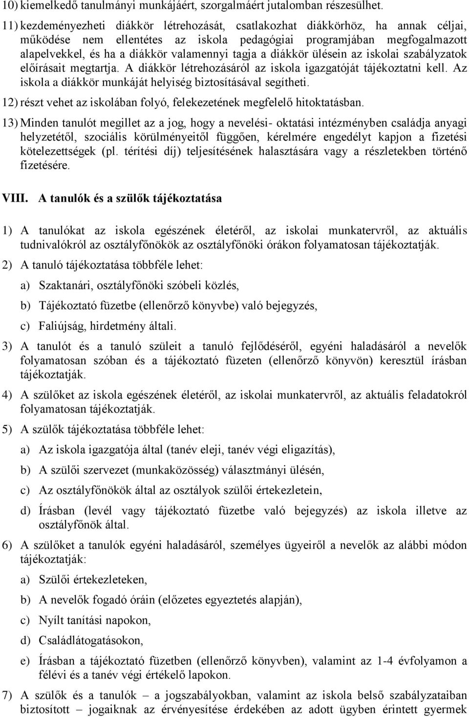 tagja a diákkör ülésein az iskolai szabályzatok előírásait megtartja. A diákkör létrehozásáról az iskola igazgatóját tájékoztatni kell. Az iskola a diákkör munkáját helyiség biztosításával segítheti.