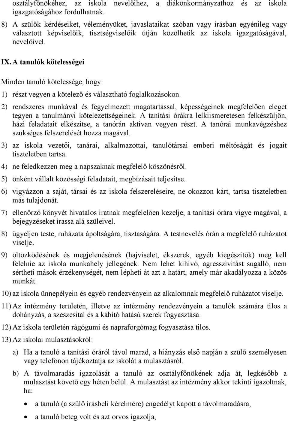 A tanulók kötelességei Minden tanuló kötelessége, hogy: 1) részt vegyen a kötelező és választható foglalkozásokon.