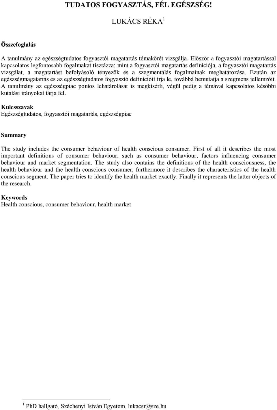 szegmentálás fogalmainak meghatározása. Ezután az egészségmagatartás és az egészségtudatos fogyasztó definícióit írja le, továbbá bemutatja a szegmens jellemzőit.