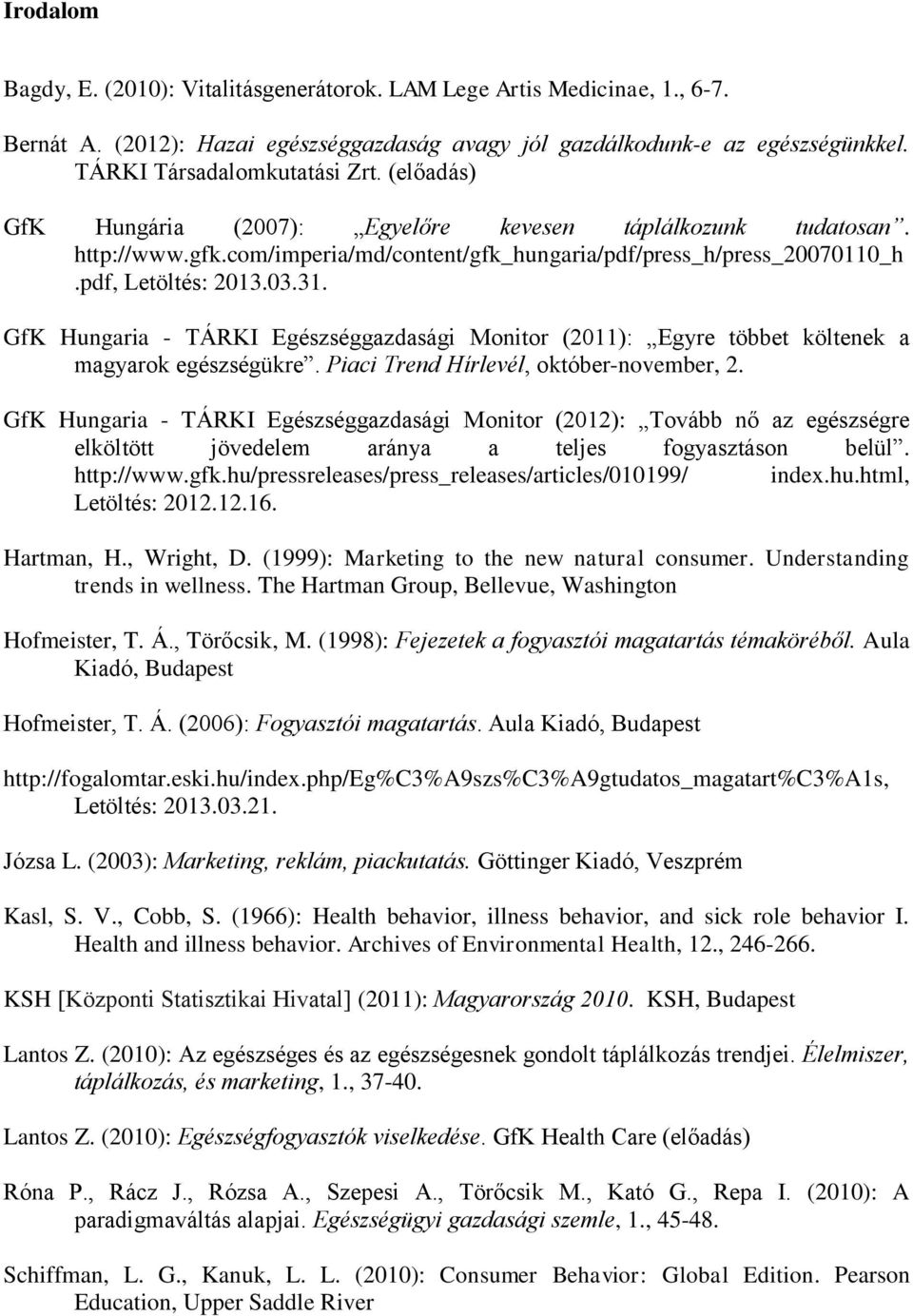 GfK Hungaria - TÁRKI Egészséggazdasági Monitor (2011): Egyre többet költenek a magyarok egészségükre. Piaci Trend Hírlevél, október-november, 2.