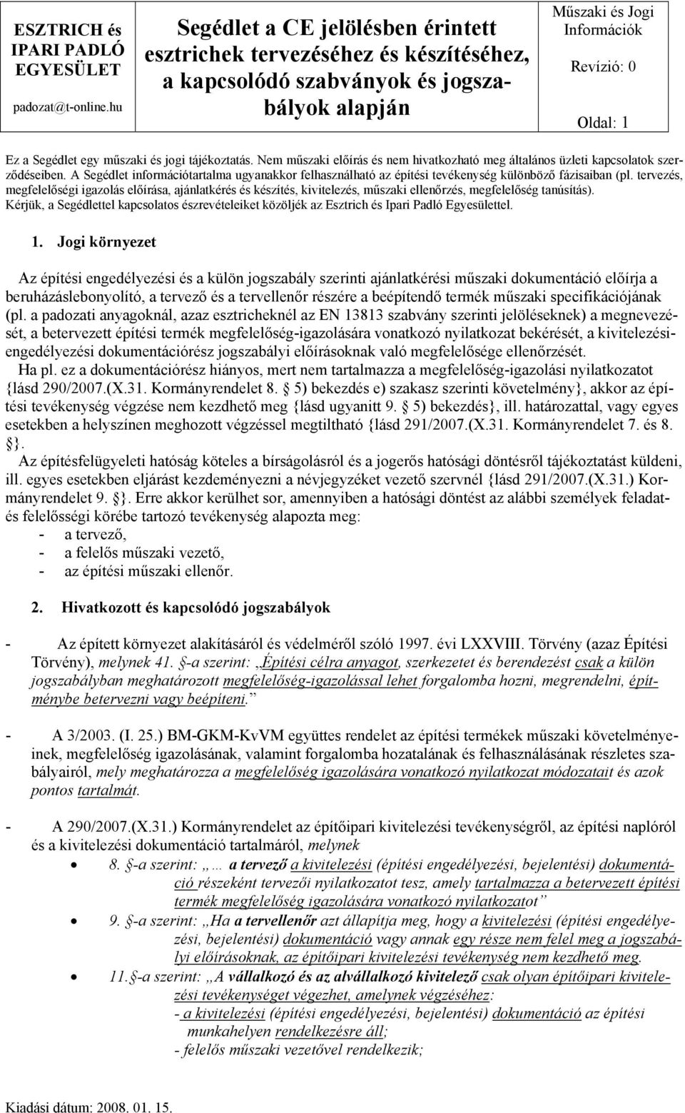 tervezés, megfelelőségi igazolás előírása, ajánlatkérés és készítés, kivitelezés, műszaki ellenőrzés, megfelelőség tanúsítás).