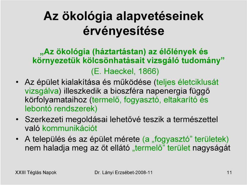 (termelő, fogyasztó, eltakarító és lebontó rendszerek) Szerkezeti megoldásai lehetővé teszik a természettel való kommunikációt A település