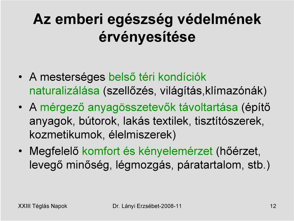 lakás textilek, tisztítószerek, kozmetikumok, élelmiszerek) Megfelelő komfort és kényelemérzet