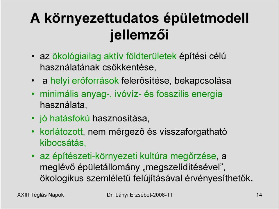 hasznosítása, korlátozott, nem mérgező és visszaforgatható kibocsátás, az építészeti-környezeti kultúra megőrzése, a meglévő