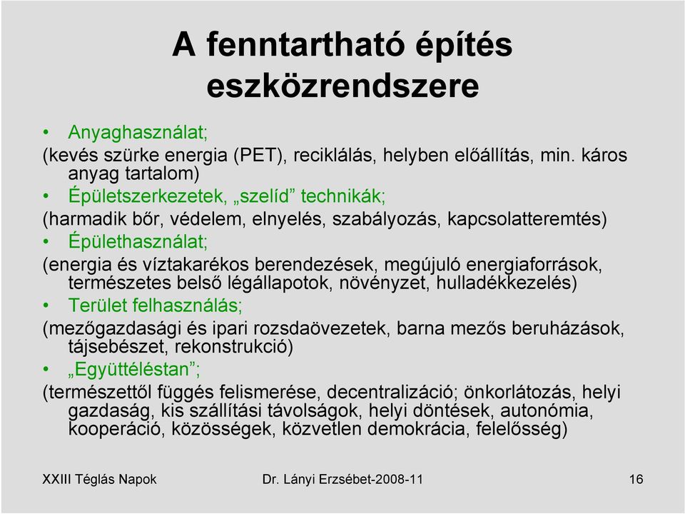 energiaforrások, természetes belső légállapotok, növényzet, hulladékkezelés) Terület felhasználás; (mezőgazdasági és ipari rozsdaövezetek, barna mezős beruházások, tájsebészet,