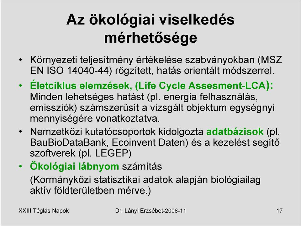 energia felhasználás, emissziók) számszerűsít a vizsgált objektum egységnyi mennyiségére vonatkoztatva.