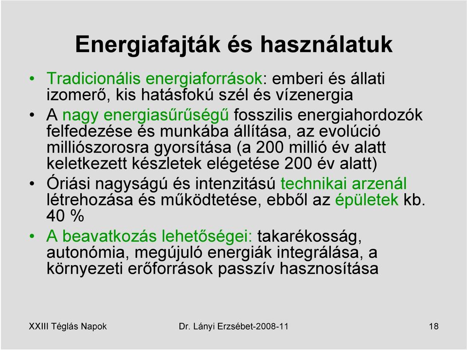 elégetése 200 év alatt) Óriási nagyságú és intenzitású technikai arzenál létrehozása és működtetése, ebből az épületek kb.