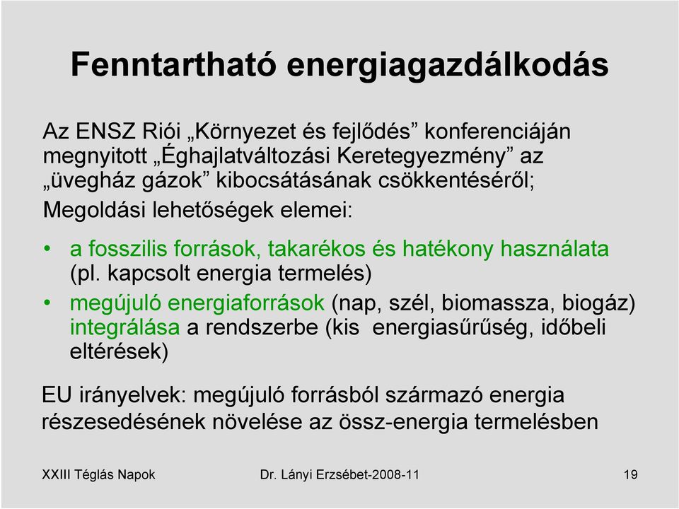 kapcsolt energia termelés) megújuló energiaforrások (nap, szél, biomassza, biogáz) integrálása a rendszerbe (kis energiasűrűség, időbeli