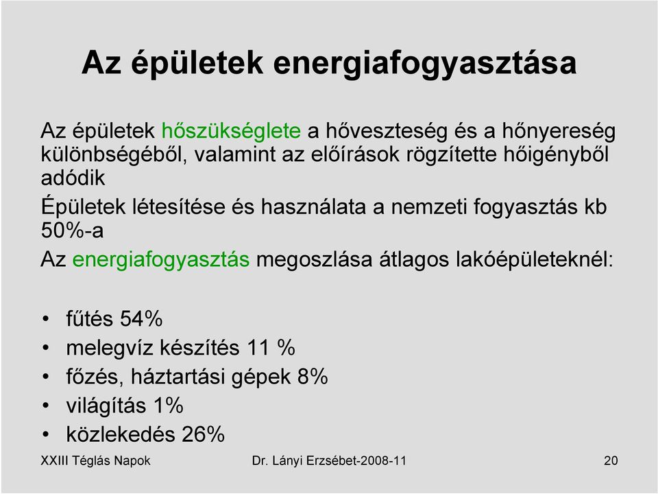 fogyasztás kb 50%-a Az energiafogyasztás megoszlása átlagos lakóépületeknél: fűtés 54% melegvíz