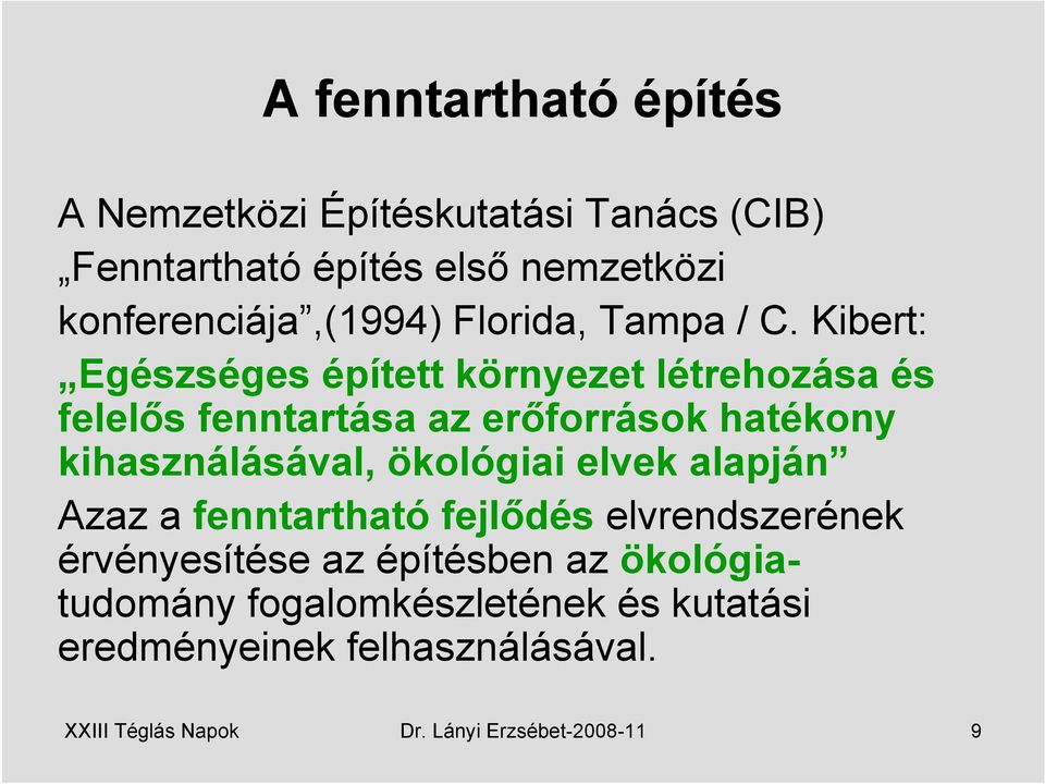 Kibert: Egészséges épített környezet létrehozása és felelős fenntartása az erőforrások hatékony kihasználásával,