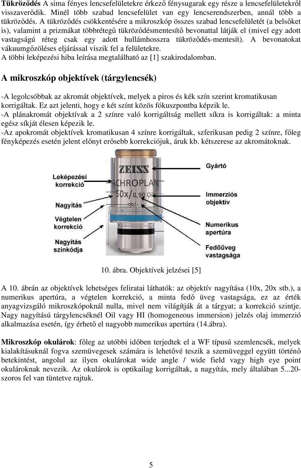 egy adott hullámhosszra tükröződés-mentesít). A bevonatokat vákuumgőzöléses eljárással viszik fel a felületekre. A többi leképezési hiba leírása megtalálható az [1] szakirodalomban.