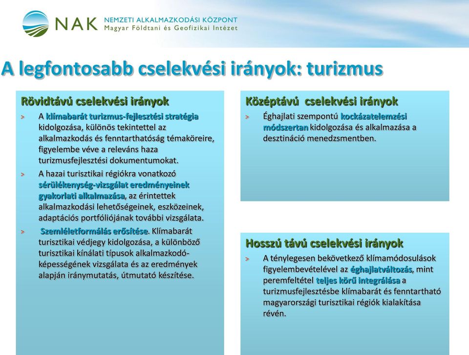 A hazai turisztikai régiókra vonatkozó sérülékenység-vizsgálat eredményeinek gyakorlati alkalmazása, az érintettek alkalmazkodási lehetőségeinek, eszközeinek, adaptációs portfóliójának további