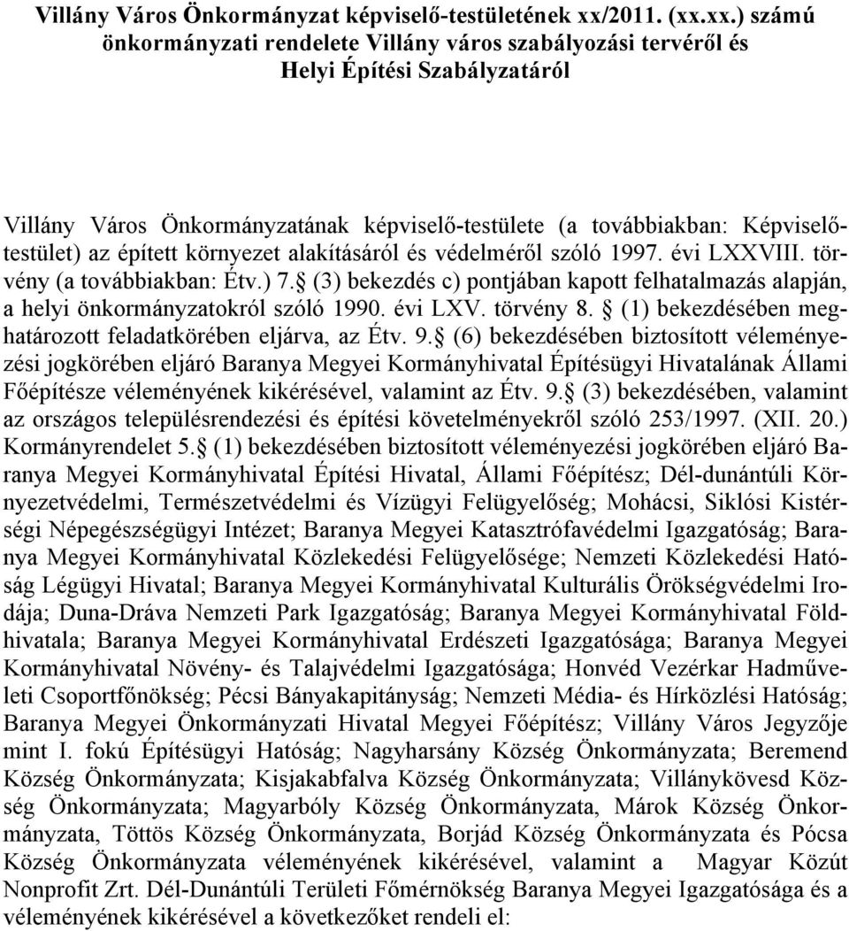 xx.) számú önkormányzati rendelete Villány város szabályozási tervéről és Helyi Építési Szabályzatáról Villány Város Önkormányzatának képviselő-testülete (a továbbiakban: Képviselőtestület) az