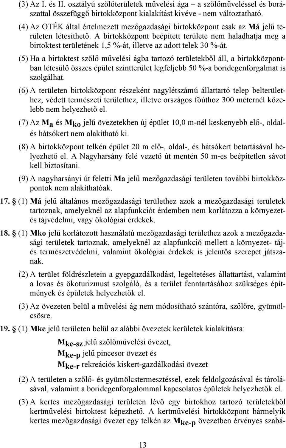 A birtokközpont beépített területe nem haladhatja meg a birtoktest területének 1,5 %-át, illetve az adott telek 30 %-át.