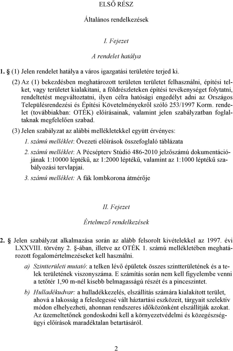 ilyen célra hatósági engedélyt adni az Országos Településrendezési és Építési Követelményekről szóló 253/1997 Korm.